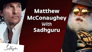 Matthew McConaughey In Conversation With Sadhguru {Full Talk}