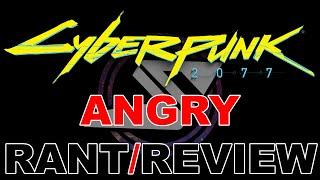 Cyberpunk 2077 ANGRY Rant/Review