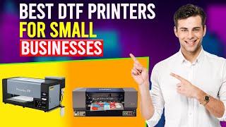 Best DTF Printer For Small Business (Which Is The Best DTF Printer For Small Business?)