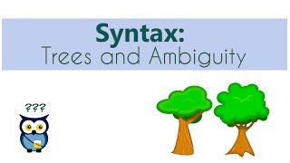 Syntax: Trees and Ambiguity