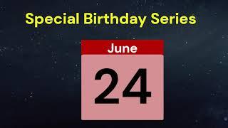 Special Birthday Series People who have birthdays on  June 24th