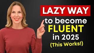 The LAZY Way To Become Fluent in 2025 (This Works!)