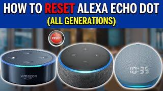 How to Reset Alexa Echo Dot:  Tutorial for All Generations