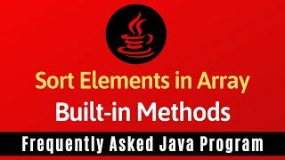 Frequently Asked Java Program 23: Sort Elements in Array Using Built-in Methods