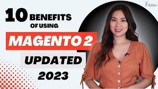 10 Benefits of using Magento 2 | Skyrocket your sales this 2023!