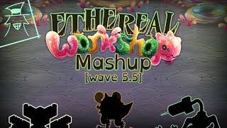 Ethereal Workshop Mashup - Wave 5.5