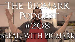 The Bigmark Podcast #208: Bread with Bigmark