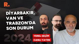 Diyarbakır, Van ve Trabzon'dan canlı yayın: Kim önde? #CANLI