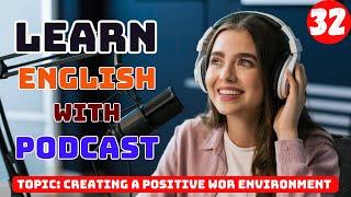 Creating a positive work environment | Learn English with Podcast | English Podcast for beginners