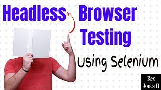  How To Perform Headless Browser Testing Using Selenium | (Video 168)