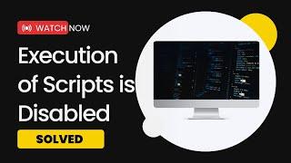 How to Enable PowerShell Script Execution on Your System | Fix "Execution of Scripts is Disabled"
