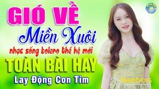 GIÓ VỀ MIỀN XUÔI, TUẤN CHUNG  LK Nhạc Sống THẾ HỆ MỚI Lay Động Con Tim  LK Bolero Toàn Bài Hay