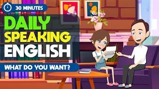 English Daily Conversations for Beginners in 30 Minutes | What do you want? | Speak Like a Native