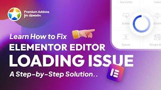 How to Fix Elementor Editor Stuck on Loading Issue - The Easiest Way!