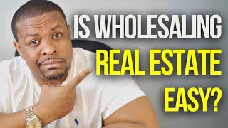 Is Wholesaling Real Estate Easy?