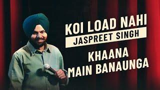 Khaana Main Banaunga | Jaspreet Singh Stand Up Comedy