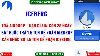 IceBerg Trả Airdrop - Còn 28 Ngày Để Claim - Bắt Buộc Mua Airdrop Mới Mới Được Nhận Airdrop