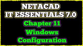 NETACAD IT Essentials 7, ️ Chapter 11: Windows Configuration