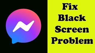 How to Fix Messenger App Black Screen Error Problem Solve in Android & Ios