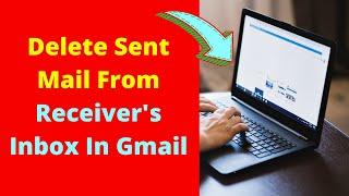 How to Delete Sent Mail From Receiver's Inbox In Gmail?