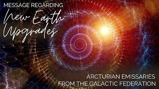 Message Regarding New Earth Upgrades: Transmission from Arcturians of the Galactic Federation