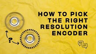 How to pick the right resolution encoder | US Digital Encoder Support