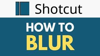 How To Blur in Shotcut | Adding Blur Effects | Shotcut Tutorial