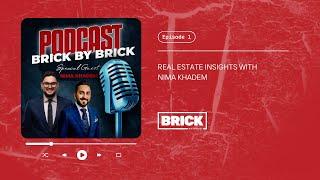 BRICK by Brick - Episode 1: Real Estate Insights with Nima Khadem