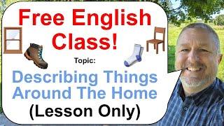 Let's Learn English! Topic: Describing Things Around The Home! 🪑 (Lesson Only)