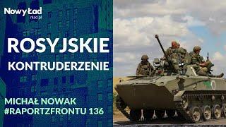 PODSUMOWANIE 252. dnia wojny + MAPY. Rosyjskie kontruderzenie na wschodzie | Raport z Frontu odc.136