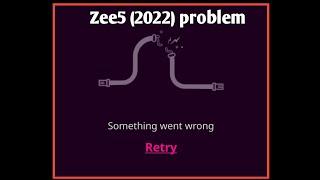 zee5 something went wrong retry problem solve 2022