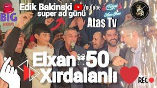 Ataş tv də Elxan 50 il,  Xırdalanlının ad günü yubiley məclisi. Allah salamat eləsin Elxan, var ol.