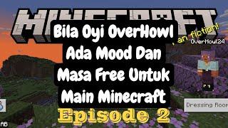 Bila Oyi OverHowl Ada Mood Dan Masa Free Untuk Main Minecraft Episode 2