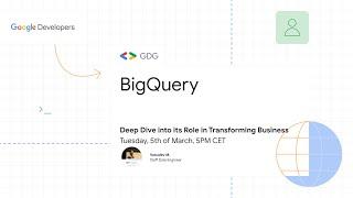 Deep Dive into BigQuery's Role in Transforming Business
