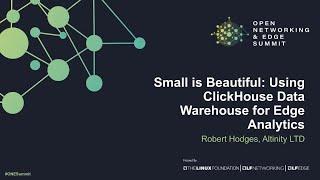 Small is Beautiful -  Using ClickHouse Data Warehouse for Edge Analytics - Robert Hodges