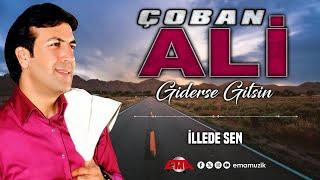 ÇOBAN ALİ - İLLEDE SEN - (Giderse Gitsin / Official Video)