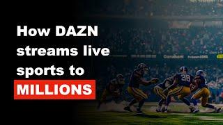 How DAZN streams live sports to MILLIONS of concurrent viewers