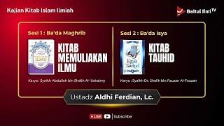 [LIVE] Ustadz Aldhi Ferdian, Lc. - KITAB MEMULIAKAN ILMU #42 & KITABUT TAUHID #46