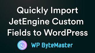 How to Quickly Import JetEngine Custom Fields to WordPress