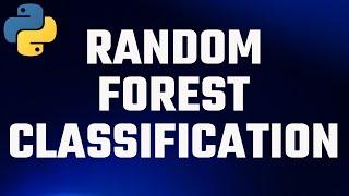 Random Forest Classification | Machine Learning | Python