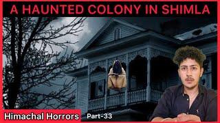 The Haunted Colony in Shimla  Himachal Horrors Part-33