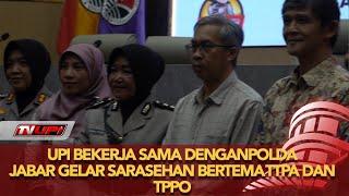 UPI Bekerja sama dengan POLDA Jabar gelar Sarasehan Bertema TPPA dan TPPO