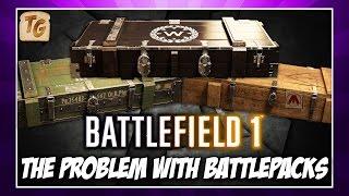 The Problem With Battlefield 1 Battlepacks | BF1 Battlepack Opening & Gameplay