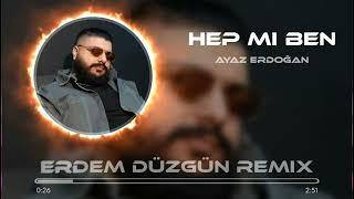 Ayaz Erdoğan - Hep Mi Ben  ( Erdem Düzgün Remix )