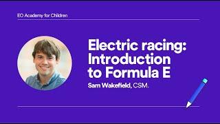 Electric racing: Introduction to Formula E | Lesson #006 with CSM | EO Academy for Children