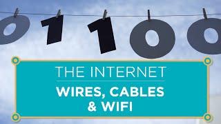 The Internet: Wires, Cables & Wifi