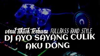 DJ AYO SAYANG CULIK AKU DONG VIRAL TIKTOK FULLBAND VERSION (dj borneo remix)