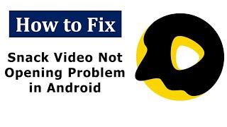 How to Fix Snack Video Not Open Problem in Android Phone