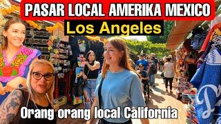 Kehidupan Orang Local di Pasar Amerika Mexico El Pueblo de Los Angeles