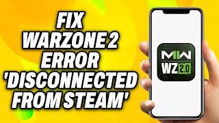 How To Fix Warzone 2 Error  Disconnected from Steam  on PC (2024) - Quick Fix